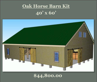 Oak Horse Barn Kit 40’ x 60’  $44,800.00