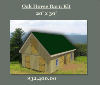Oak Horse Barn Kit 20’ x 30’  $32,400.00