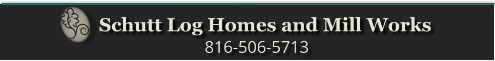 Schutt Log Homes and Mill Works                                816-506-5713