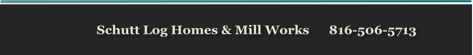 Schutt Log Homes & Mill Works      816-506-5713