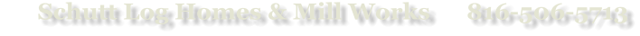 Schutt Log Homes & Mill Works      816-506-5713